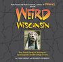 Weird Wisconsin Your Travel Guide to Wisconsin's Local Legends and Best Kept Secrets