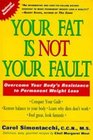 Your Fat Is Not Your Fault Overcome Your Body's Resistance to Permanent Weight Loss