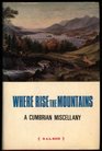 Where rise the mountains A Cumbrian miscellany