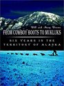 From Cowboy Boots to Mukluks Six Years in the Territory of Alaska