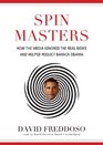 Spin Masters How the Media Ignored the Real News and Helped Reelect Barack Obama