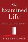 The Examined Life How We Lose and Find Ourselves