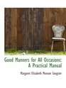 Good Manners for All Occasions A Practical Manual