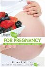 SuperFoodsRx for Pregnancy The Right Choices for a Healthy Smart Super Baby