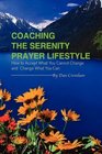 Coaching the Serenity Prayer Lifestyle How to Accept What You Cannot Change and Change What You Can