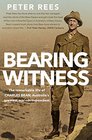 Bearing Witness The Remarkable Life of Charles Bean Australia's Greatest War Correspondent
