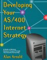 Developing Your As/400 Internet Strategy  A Guide to Business Solutions Created Through This Powerful Partnership