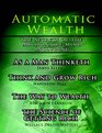 Automatic Wealth I: The Secrets of the Millionaire Mind-Including: As a Man Thinketh, the Science of Getting Rich, the Way to Wealth & Think and Grow Rich