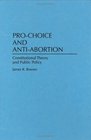 ProChoice and AntiAbortion Constitutional Theory and Public Policy