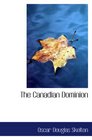 The Canadian Dominion a Chronicle of Our Northern Neighbor