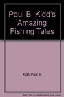 Paul B Kidd's Amazing Fishing Tales