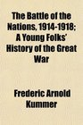 The Battle of the Nations 19141918 A Young Folks' History of the Great War