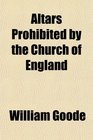 Altars Prohibited by the Church of England