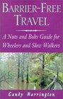 BarrierFree Travel A Nuts and Bolts Guide for Wheelers and Slow Walkers