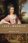 Love and Madness  The Murder of Martha Ray Mistress of the Fourth Earl of Sandwich