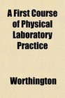 A First Course of Physical Laboratory Practice