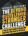 The Beyond Bigger Leaner Stronger Challenge: A Year of Shattering Plateaus and Achieving Your Genetic Potential