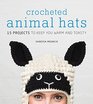 Crocheted Animal Hats 15 Projects to Keep You Warm and Toasty