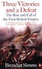 Three Victories and a Defeat The Rise and Fall of the First British Empire 17141783