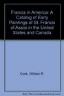 Francis in America A Catalog of Early Paintings of St Francis of Assisi in the United States and Canada