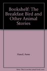 Bookshelf The Breakfast Bird and Other Animal Stories