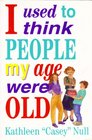 I Used to Think People My Age Were Old