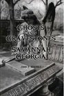 Ghosts and Gravestones of Savannnah Georgia