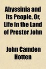 Abyssinia and Its People Or Life in the Land of Prester John
