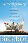 Birdology Adventures with a Pack of Hens a Peck of Pigeons Cantankerous Crows Fierce Falcons Hip Hop Parrots Baby Hummingbirds and One Murderously Big Living Dinosaur