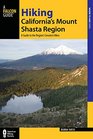 Hiking California's Mount Shasta Region A Guide to the Region's Greatest Hikes