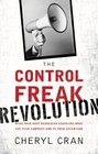 The Control Freak Revolution Make Your Most Maddening Behaviors Work for Your Company and to Your Advantage