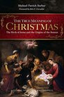 True Meaning of Christmas The Birth of Jesus and the Origins of the Season