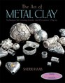 The Art of Metal Clay  Techniques for Creating Jewelry and Decorative Objects