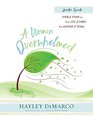 A Woman Overwhelmed  Women's Bible Study Leader Guide A Bible Study on the Life of Mary the Mother of Jesus