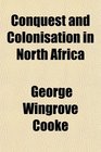 Conquest and Colonisation in North Africa