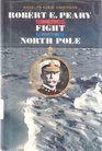 Robert E Peary and the Fight for the North Pole