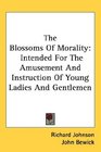 The Blossoms Of Morality Intended For The Amusement And Instruction Of Young Ladies And Gentlemen