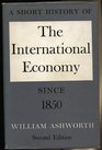SHORT HISTORY OF INTERNATIONAL ECONOMY SINCE 1850