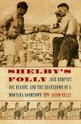 Shelby's Folly Jack Dempsey Doc Kearns and the Shakedown of a Montana Boomtown