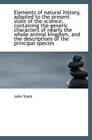 Elements of natural history adapted to the present state of the science containing the generic cha
