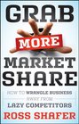 Grab More Market Share How to Wrangle Business Away from Lazy Competitors