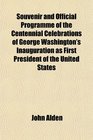 Souvenir and Official Programme of the Centennial Celebrations of George Washington's Inauguration as First President of the United States