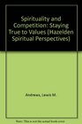 Spirituality and Competition: Staying True to Values (Hazelden Spiritual Perspectives)