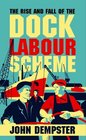 The Rise and Fall of the Dock Labour Scheme