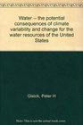 Water  the potential consequences of climate variability and change for the water resources of the United States