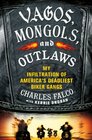 Vagos Mongols and Outlaws My Infiltration of America's Deadliest Biker Gangs