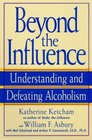 Beyond the Influence  Understanding and Defeating Alcoholism