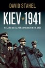 Kiev 1941 Hitler's Battle for Supremacy in the East