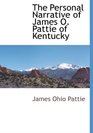 The Personal Narrative of James O Pattie of Kentucky