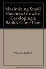 Maximizing Small Business Growth Developing a Bank's Game Plan